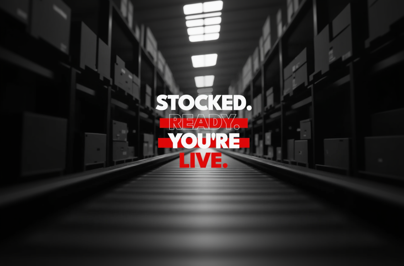 Text 'STOCKED. READY. YOU'RE LIVE.' on a dark background with a road leading into the distance.
